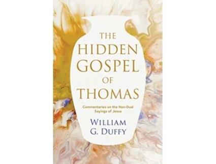 Livro The Hidden Gospel of Thomas Commentaries on the NonDual Sayings of Jesus de William G Duffy (Inglês)