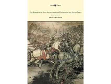 Livro The Romance of King Arthur and his Knights of the Round Table Illustrated by Arthur Rackham de Alfred W Pollard (Inglês)