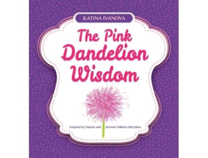 Livro Pink Dandelion Wisdom de Katina Ivanova (Inglês - Capa Dura)