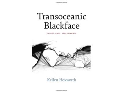 Livro Transoceanic Blackface de Kellen Hoxworth (Inglês)