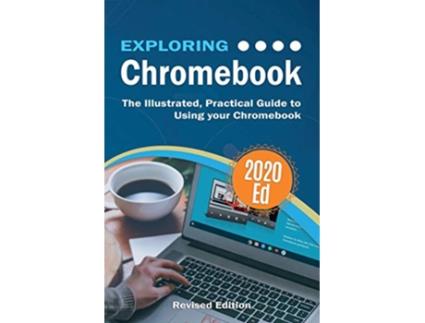 Livro Exploring Chromebook 2020 Edition The Illustrated Practical Guide to using Chromebook 8 Exploring Tech de Kevin Wilson (Inglês)