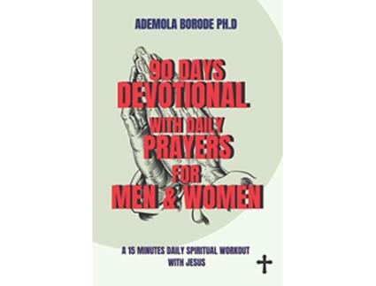 Livro 90 Days Devotional with Daily Prayers for Men and Women a 15 minute daily spiritual workout with Jesus de Ademola Borode PhD (Inglês)