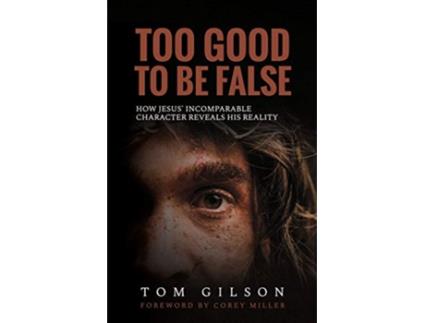 Livro Too Good to Be False How Jesus Incomparable Character Reveals His Reality de Tom Gilson (Inglês)