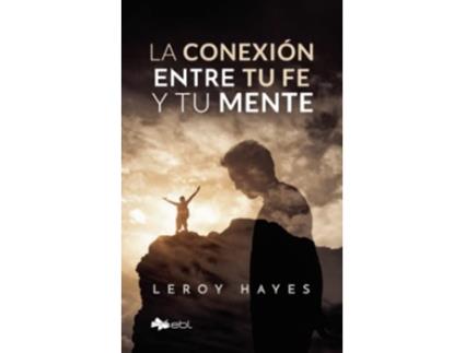 Livro La conexión entre tu fe y tu mente Spanish Edition de Leroy Hayes (Espanhol)