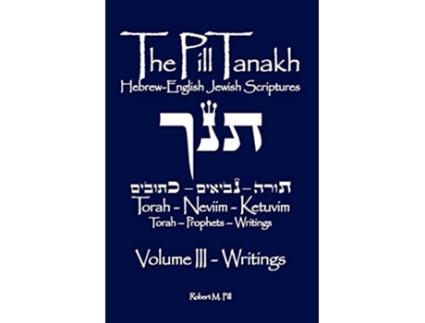 Livro The Pill Tanakh HebrewEnglish Jewish Scriptures Volume III The Writings de Robert M Pill (Inglês)