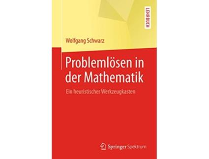 Livro Problemlösen in der Mathematik Ein heuristischer Werkzeugkasten German Edition de Wolfgang Schwarz (Alemão)