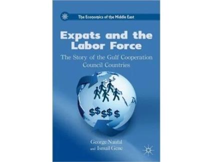 Livro Expats and the Labor Force: The Story of the Gulf Cooperation Council Countries (The Economics of the Middle East) G. Naufal, I. Genc (Inglês)