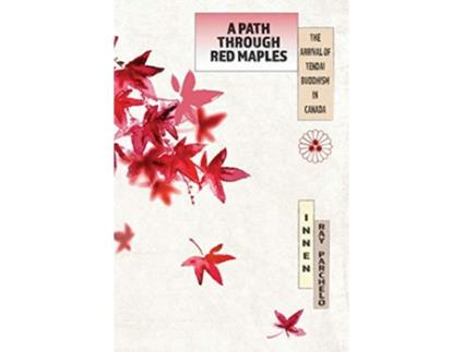 Livro A Path Through Red Maples The Arrival of Tendai Buddhism in Canada de Innen Ray Parchelo (Inglês)