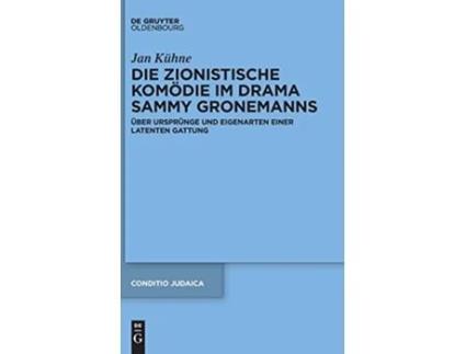 Livro Die zionistische Komödie im Drama Sammy Gronemanns Conditio Judaica 94 German Edition de Jan Kühne (Alemão - Capa Dura)