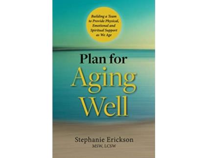 Livro Plan for Aging Well Building a Team to Provide Physical Emotional and Spiritual Support as We Age de Stephanie Erickson (Inglês)
