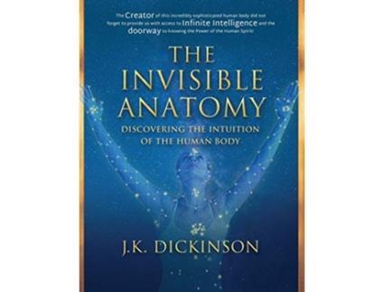 Livro The Invisible Anatomy Discovering The Intuition Of The Human Body de J K Dickinson (Inglês)
