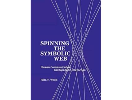 Livro Spinning the Symbolic Web Human Communication as Symbolic Interaction Communication and Information Science de Julia T Wood (Inglês)