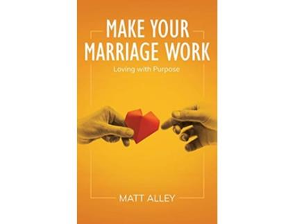 Livro Make Your Marriage Work Loving with Purpose de Matt Alley (Inglês)