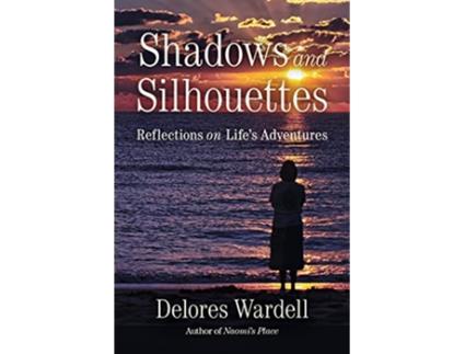 Livro Shadows and Silhouettes Reflections on Lifes Adventures de Delores Wardell (Inglês)