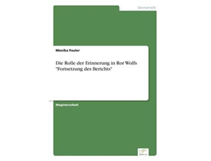 Livro Die Rolle der Erinnerung in Ror Wolfs Fortsetzung des Berichts German Edition de Monika Pauler (Alemão)