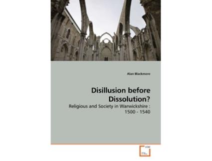 Livro Disillusion before Dissolution Religious and Society in Warwickshire 1500 1540 de Alan Blackmore (Inglês)