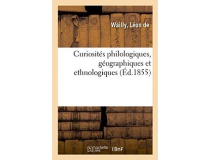 Livro curiosites philologiques, geographiques et ethnologiques de de wailly (francês)