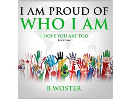 Livro I Am Proud of Who I Am I hope you are too Book Two de B Woster (Inglês - Capa Dura)