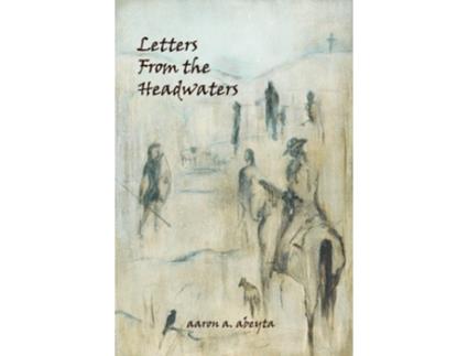 Livro Letters from the Headwaters de Aaron Abeyta (Inglês)
