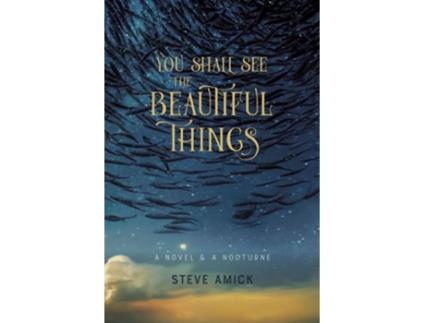 Livro You Shall See the Beautiful Things – A Novel amp A Nocturne de Steve Amick (Inglês)