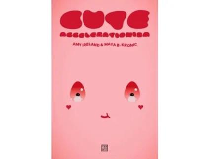 Livro Cute Accelerationism de Amy Ireland e Maya B Kronic (Inglês)