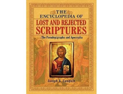 Livro The Encyclopedia of Lost and Rejected Scriptures The Pseudepigrapha and Apocrypha de Joseph B Lumpkin (Inglês)