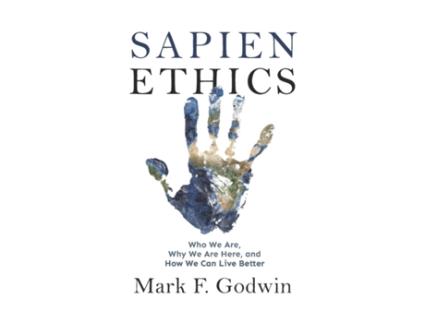Livro Sapien Ethics: Who We Are, Why We Are Here, and How We Can Live Better Mark F. Godwin (Inglês)