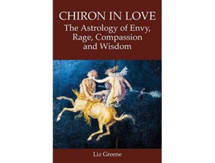 Livro Chiron in Love The Astrology of Envy, Rage, Compassion and Wisdom de Liz Greene (Inglês)