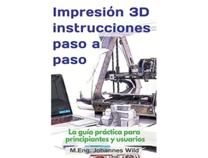 Livro Impresión 3D instrucciones paso a paso La guía práctica para principiantes y usuarios Spanish Edition de M Eng Johannes Wild (Alemão)