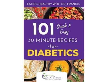Livro Eating Healthy with Dr Francis 101 Quick and Easy 30 Minute Recipes for DIABETICS de Dr A Francis e T C Pask (Inglês - Capa Dura)