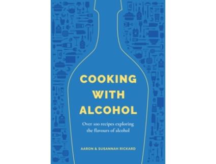 Livro Cooking with Alcohol de Aaron Rickard and Susannah Rickard (Inglês - Capa Dura)