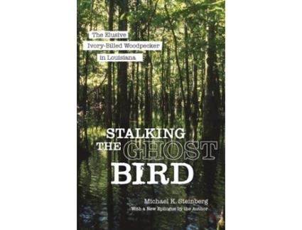 Livro Stalking the Ghost Bird de Michael K Steinberg (Inglês)