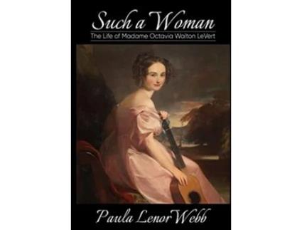 Livro Such a woman The Life of Madame Octavia Walton LeVert de Paula Lenor Webb (Inglês - Capa Dura)
