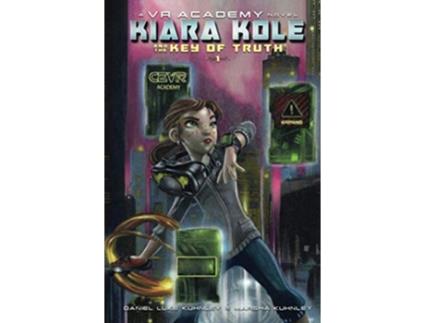 Livro Kiara Kole And The Key Of Truth VR Academy de Daniel Luke Kuhnley e Marsha Kuhnley (Inglês - Capa Dura)