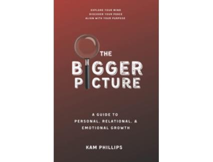 Livro The Bigger Picture A Guide to Personal Relational and Emotional Growth de Kam Phillips (Inglês)