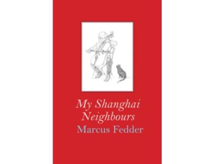 Livro My Shanghai Neighbours de Marcus Fedder (Inglês)