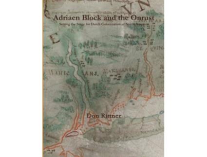 Livro Adriaen Block and the Onrust Setting the Stage for Dutch Colonization of North America de Don Rittner (Inglês)