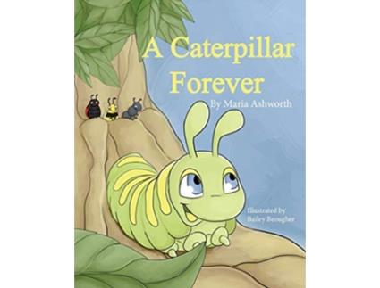 Livro A Caterpillar Forever A caterpillars refusal to change de Maria Ashworth (Inglês)