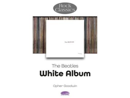 Livro The Beatles White Album - Rock Classics de Opher Goodwin (Inglês)