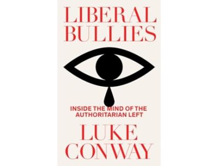 Livro Liberal Bullies de Luke Conway (Inglês - Capa Dura)
