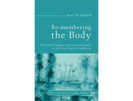 Livro Remembering the Body Free Church Catholic Tradition de Scott W Bullard (Inglês)