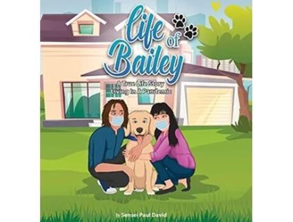 Livro Life of Bailey A True LifeStory Living In A Pandemic de Sensei Paul David (Inglês - Capa Dura)