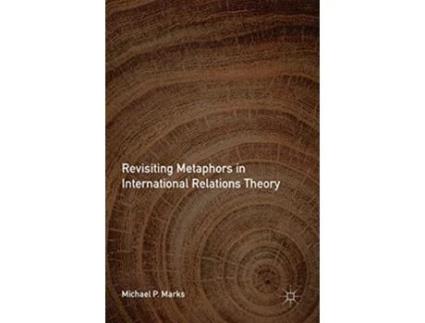 Livro Revisiting Metaphors in International Relations Theory de Michael P Marks (Inglês - Capa Dura)