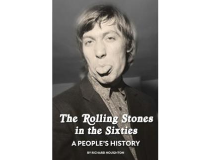 Livro The Rolling Stones in the Sixties - A Peoples History de Richard Houghton (Inglês - Capa Dura)