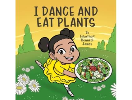 Livro I Dance and Eat Plants de Tabatha James e Kennedi James (Inglês - Capa Dura)