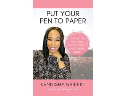 Livro Put Your Pen to Paper 20 Keys to Help You Successfully Write Your Book de Kennisha Griffin (Inglês)