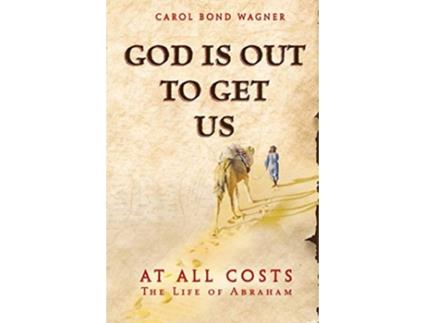 Livro God Is Out to Get Us At All Costs The Life of Abraham de Carol Bond Wagner (Inglês)