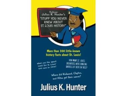Livro Professor Julius K Hunters Stuff You Never Knew about St Louis History de Julius K Hunter (Inglês)