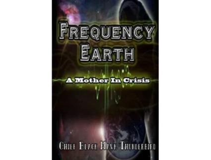 Livro Frequency Earth A Mother In Crisis de Chie BlackHawk H Thunderbird (Inglês)