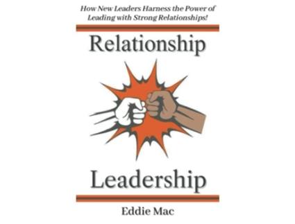 Livro Relationship Leadership How New Leaders Harness the Power of Leading with Strong Relationships de Eddie Mac (Inglês)